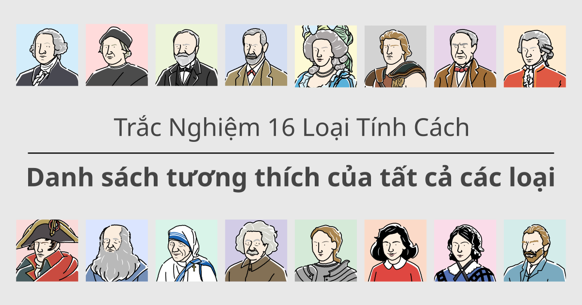 Bài kiểm tra 16 Loại: Danh sách Tương Thích của tất cả các Loại - Hiểu về Tương Thích trong tình yêu và công việc (Mới nhất 2024)