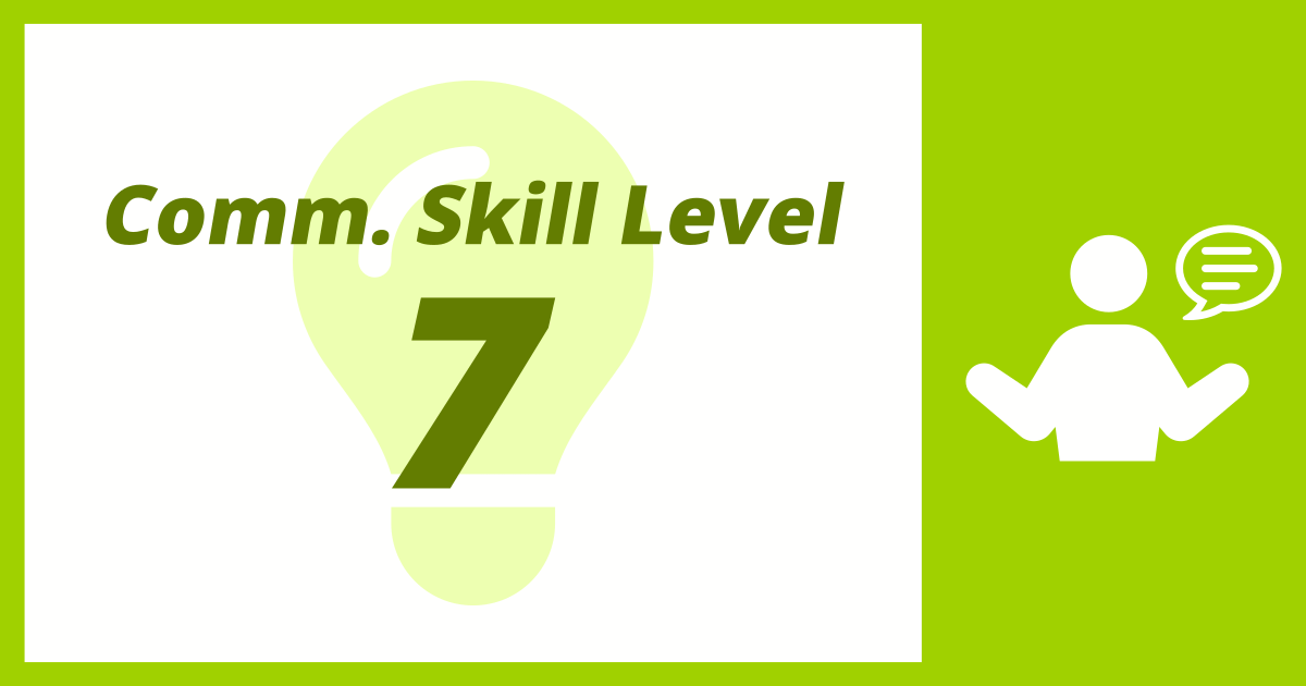 Comm. Skill Level: 7 (Quick-Witted Conversationalist)