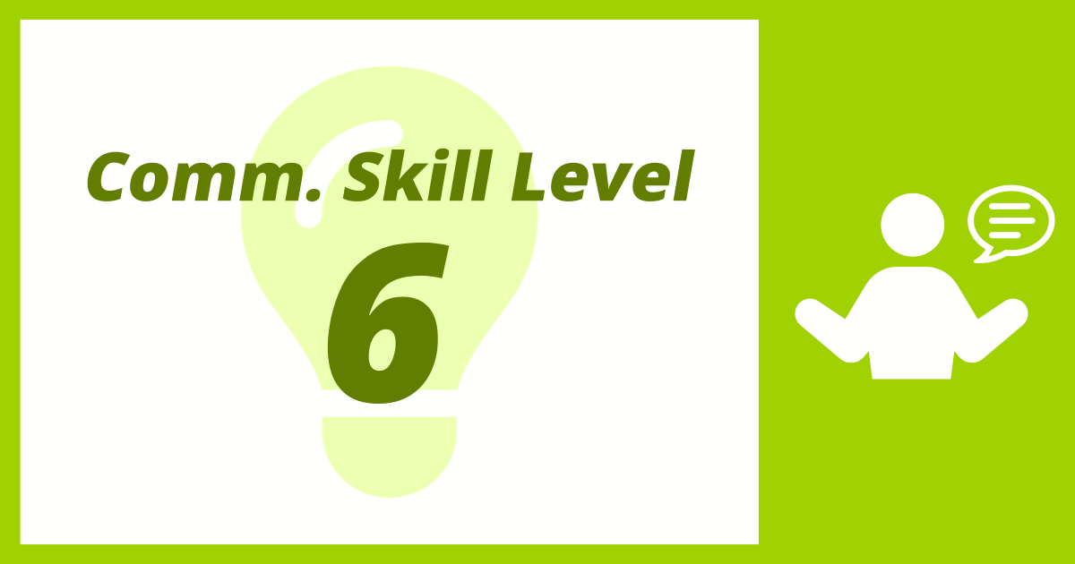 Comm. Skill Level: 6 (Chatty)