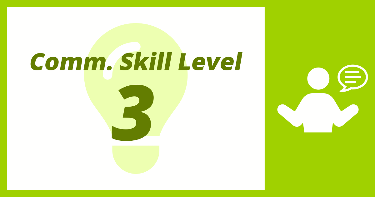 Comm. Skill Level: 3 (Fear of Conversations)
