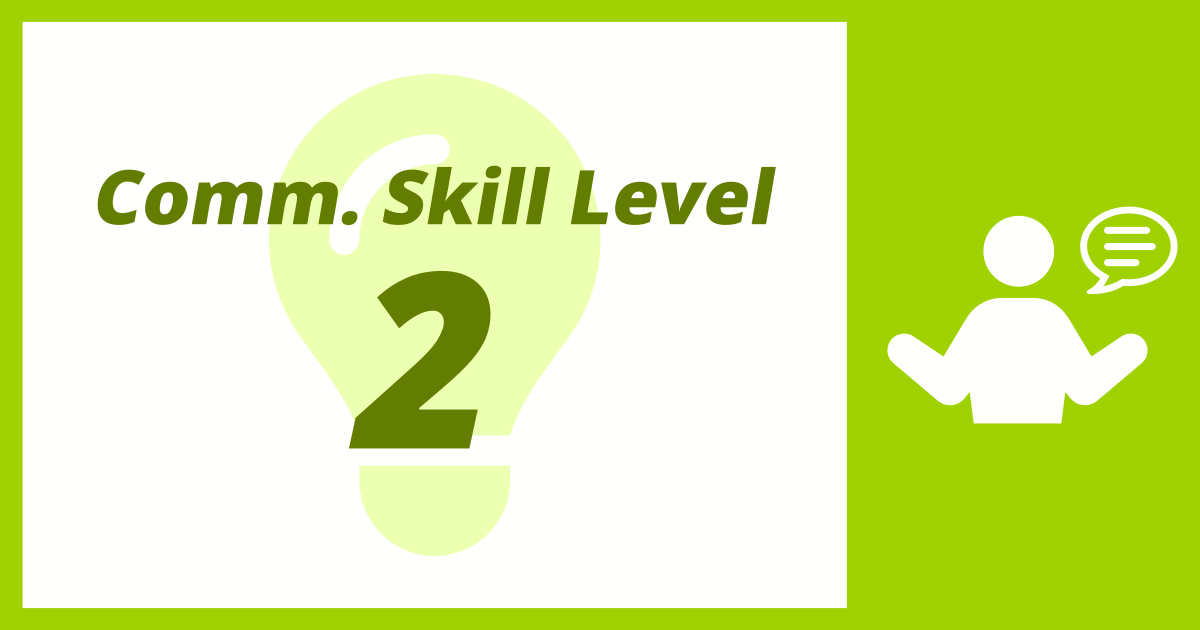 Comm. Skill Level: 2 (Distrustful)
