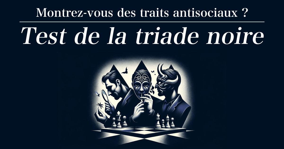 Test de la triade noire - Montrez-vous des traits antisociaux ?