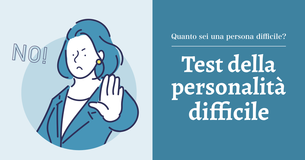 Test della personalità difficile - Quanto sei una persona difficile?