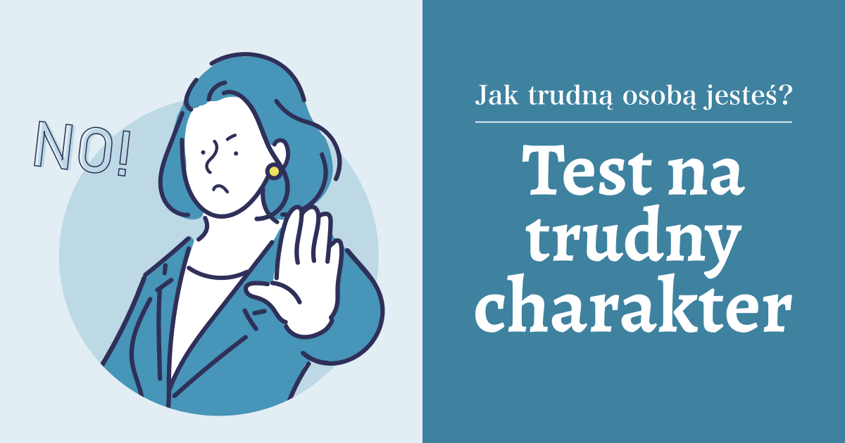 Test na trudny charakter - Jak trudną osobą jesteś?