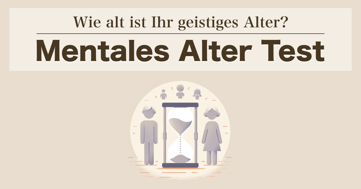 Mentales Alter Test - Wie alt ist Ihr geistiges Alter?