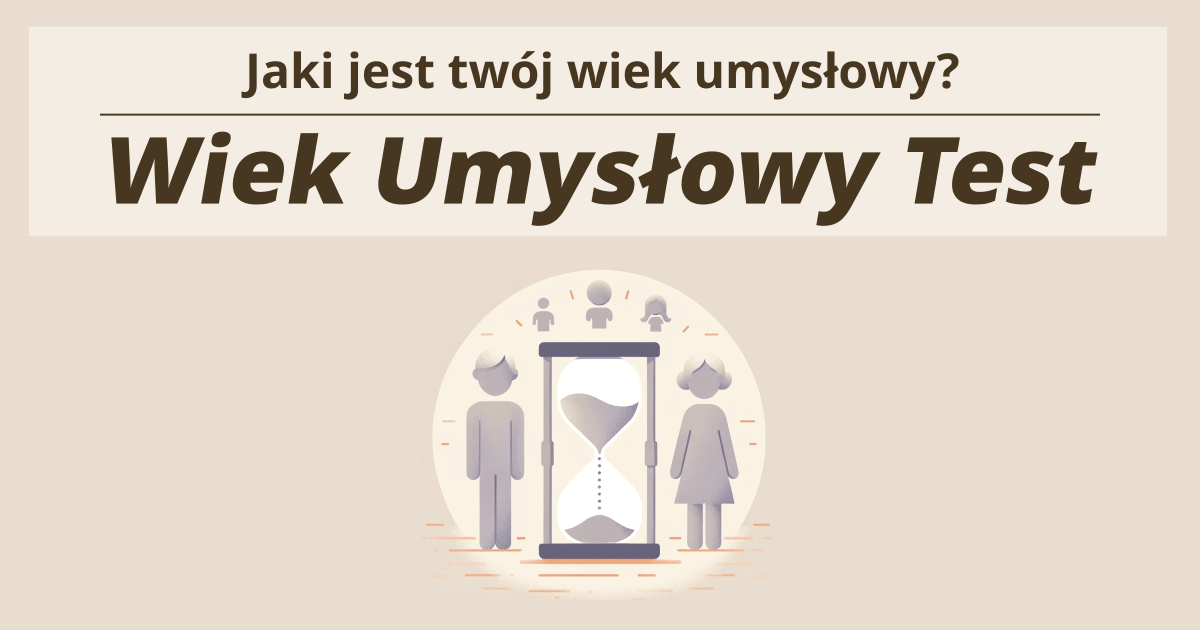 Wiek Umysłowy Test - Jaki jest twój wiek umysłowy?