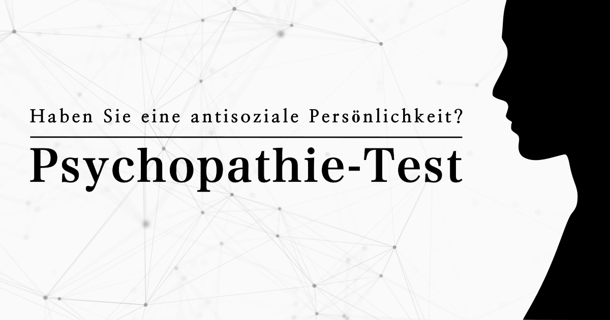 Psychopathie-Test - Haben Sie eine antisoziale Persönlichkeit?