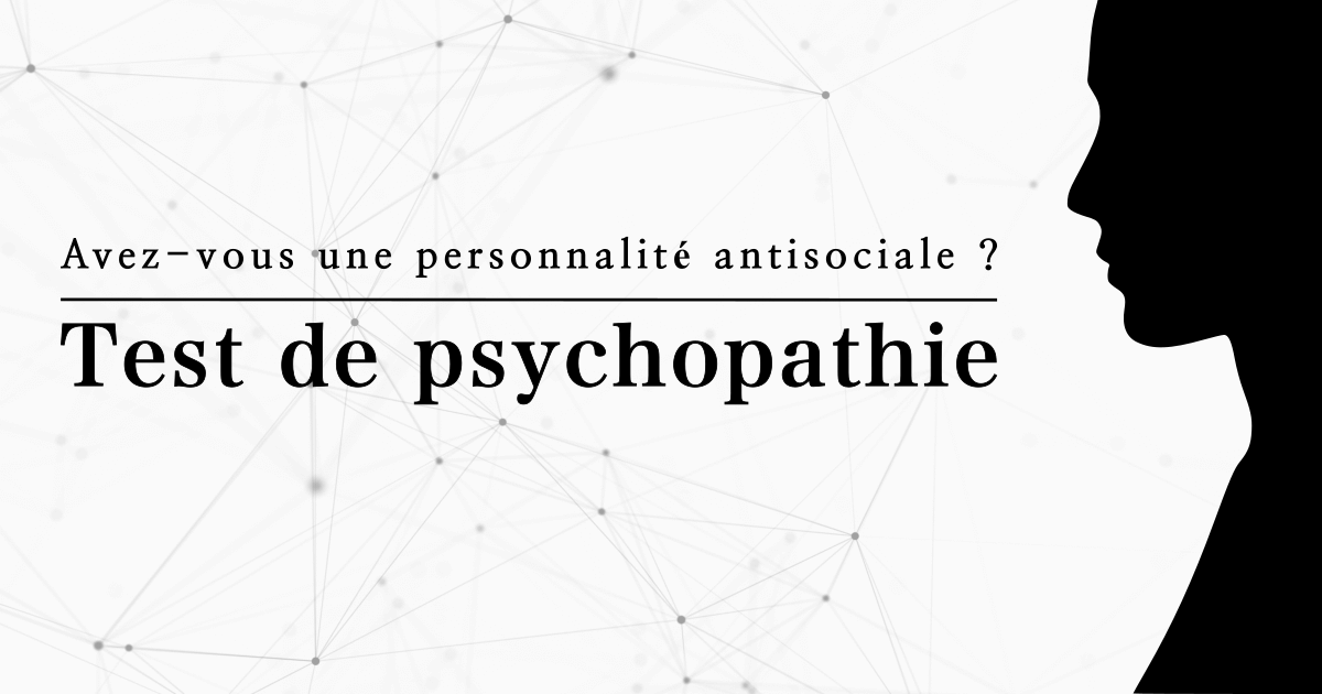 Test de psychopathie - Avez-vous une personnalité antisociale ?