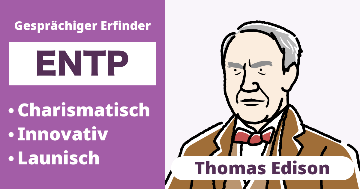 ENTP: Thomas Edison Typ (Extravertiert, Intuition, Denken, Wahrnehmen)