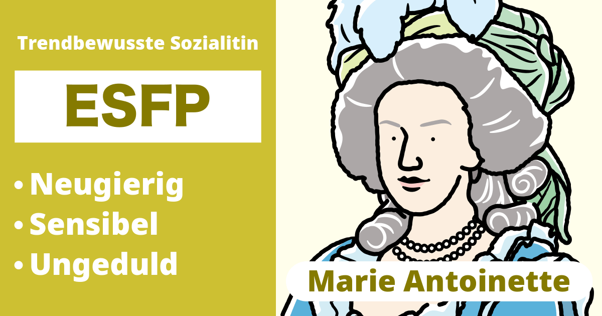 ESFP: Marie Antoinette Typ (Extravertiert, Sinneswahrnehmung, Fühlen, Wahrnehmen)