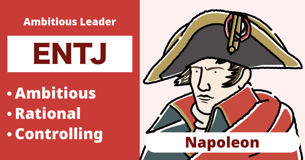 ENTJ: Napoleon Type (Extraverted, Intuitive, Thinking, Judging)