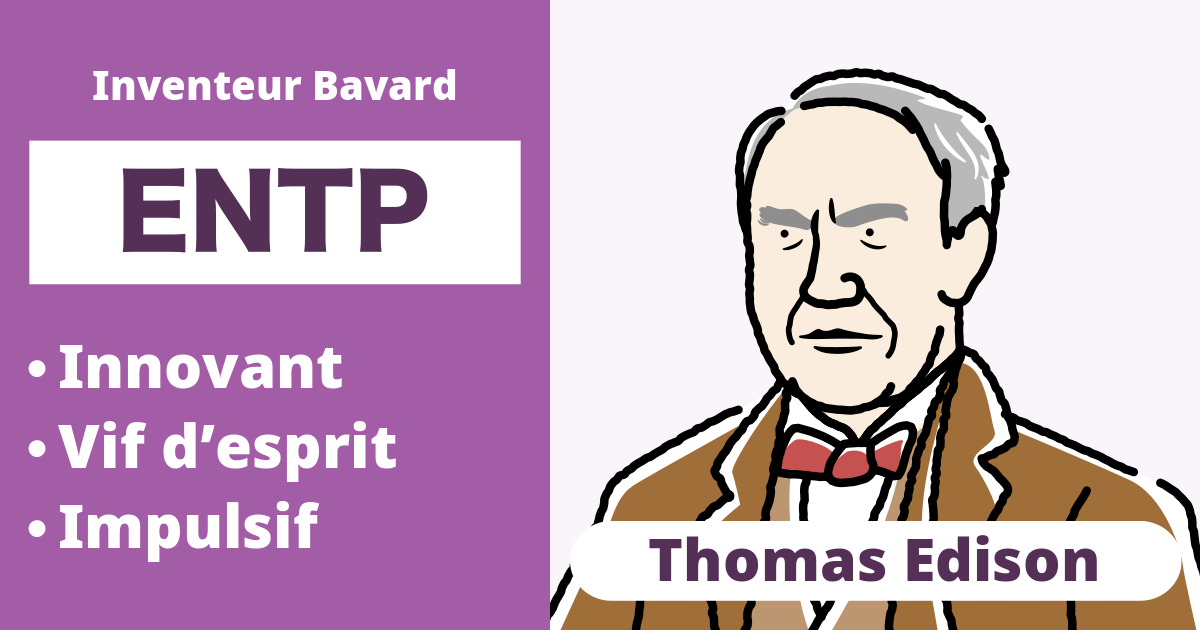 ENTP : Type Thomas Edison (Extraverti, Intuition, Pensée, Perception)