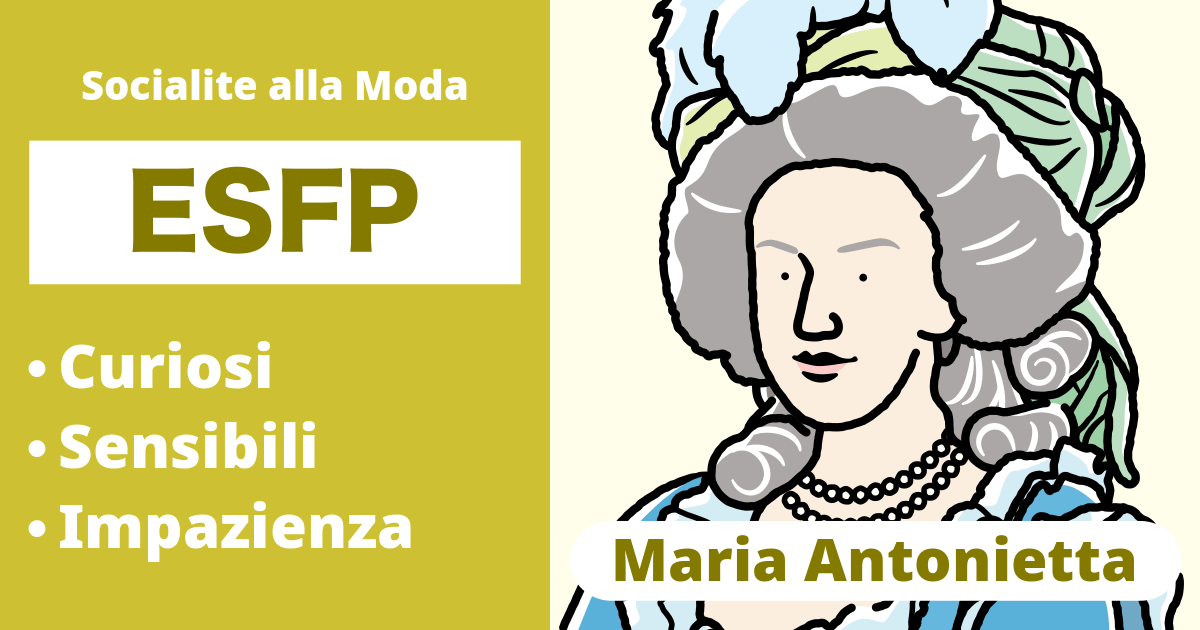 ESFP: Tipo Maria Antonietta (Estroverso, Sensazione, Sentimento, Percezione)