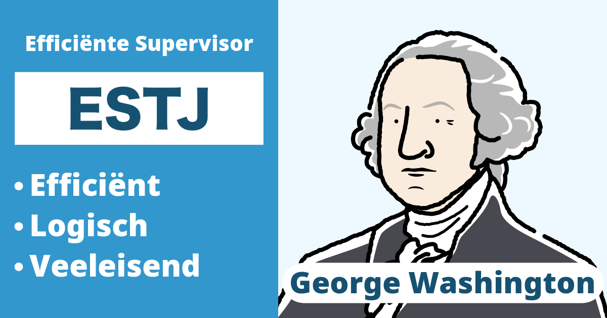 ESTJ: George Washington Type (Extravert, Sensorisch, Denken, Oordelend)