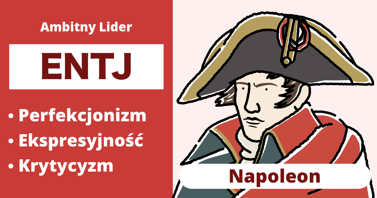 ENTJ: Typ Napoleona (Ekstrawertyk, Intuicja, Myślenie, Ocena)