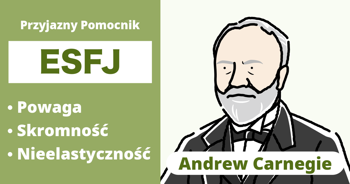 ESFJ: Typ Andrew Carnegie (Ekstrawertyk, Czujność, Uczucie, Ocena)