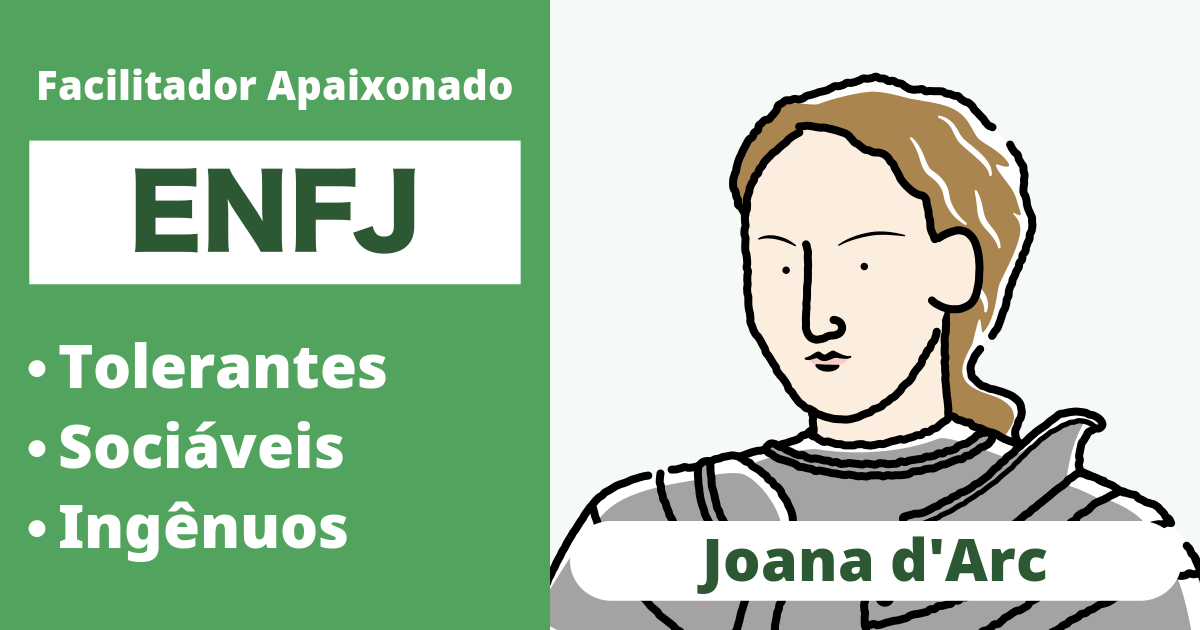 ENFJ: Tipo Joana d'Arc (Extrovertido, Intuição, Sentimento, Julgamento)