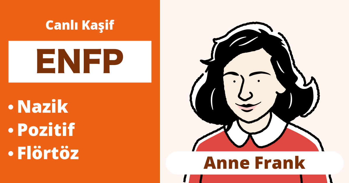ENFP: Anne Frank Tipi (Dışa Dönük, Sezgisel, Hissetme, Algılayıcı)
