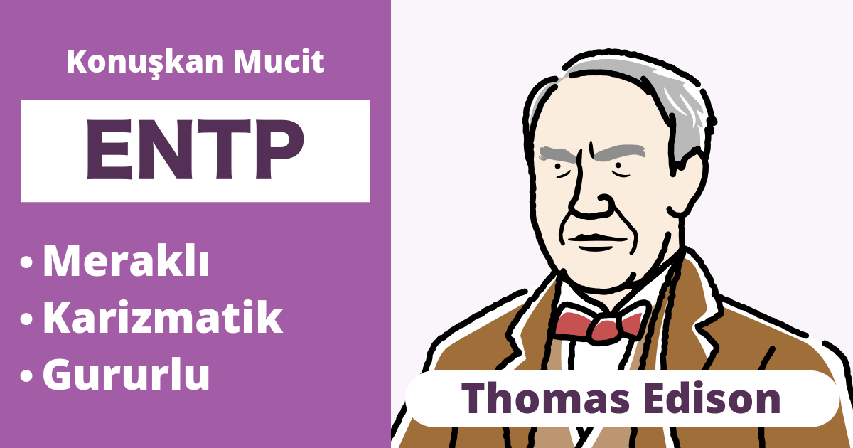 ENTP: Thomas Edison Tipi (Dışa Dönük, Sezgisel, Düşünme, Algılayıcı)