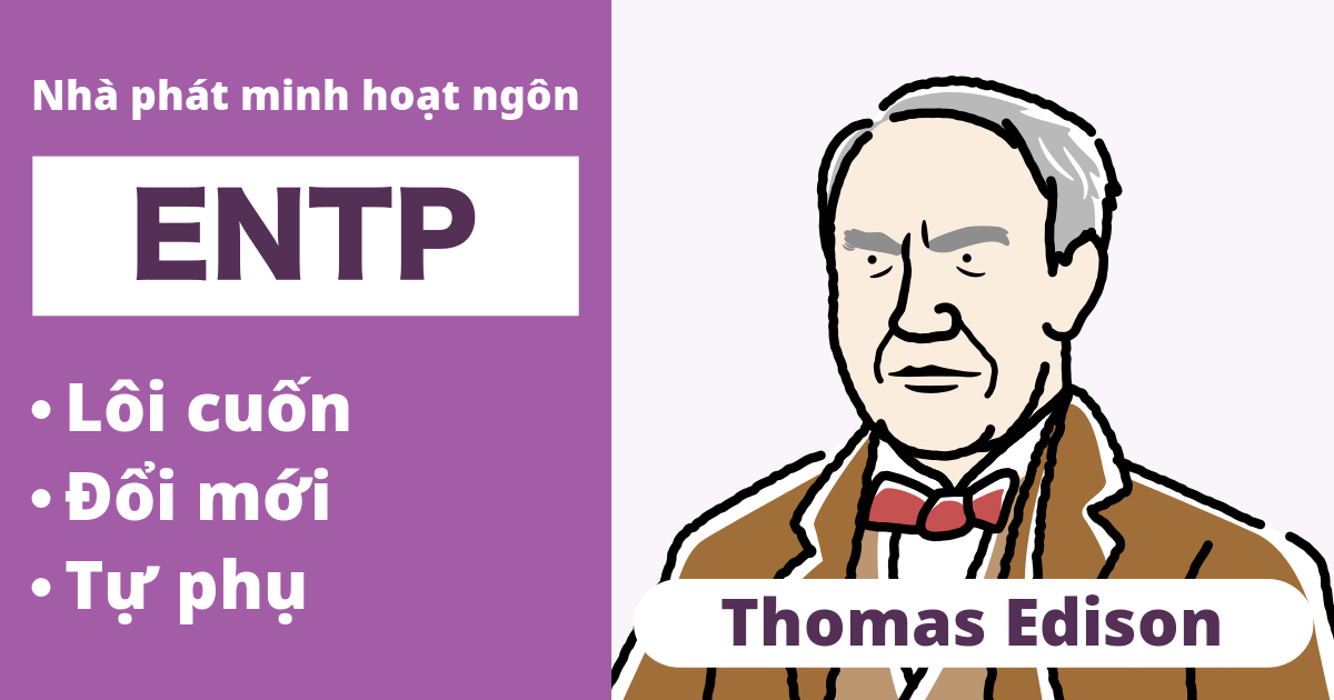ENTP: Loại Thomas Edison (Hướng ngoại, Trực giác, Tư duy, Nhận thức)