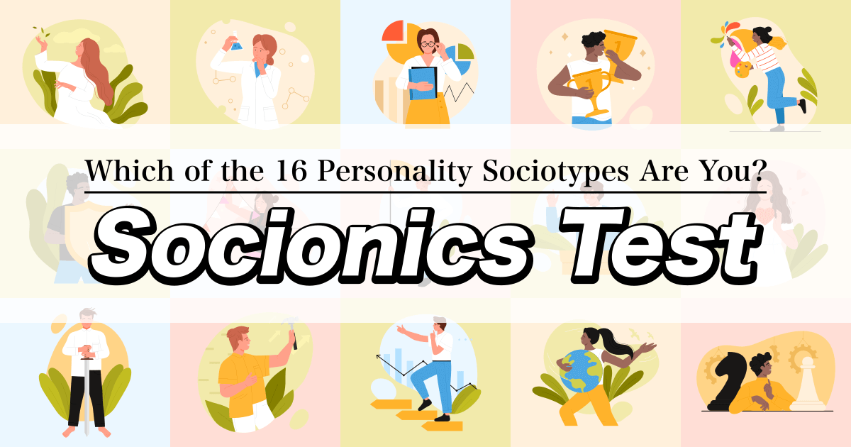 Socionics Test - Which of the 16 Personality Sociotypes Are You?