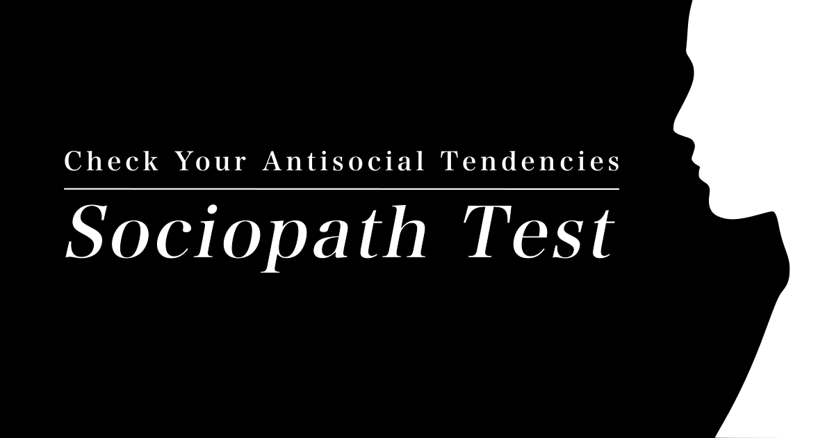 Sociopath Test - Check Your Antisocial Tendencies.