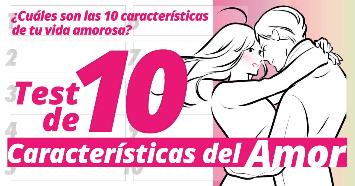 Test de 10 Características del Amor - ¿Cuáles son las 10 características de tu vida amorosa?