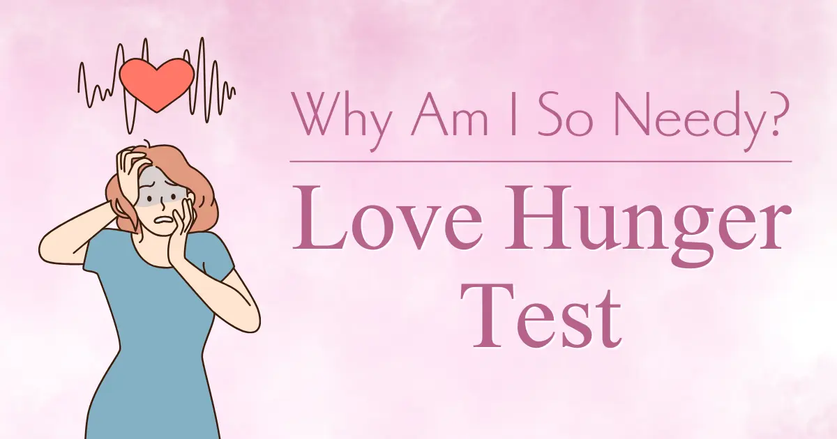Love Hunger Test: Why Am I So Needy?