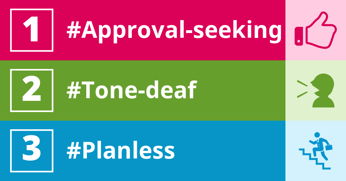 Approval-seeking, Tone-deaf, Planless