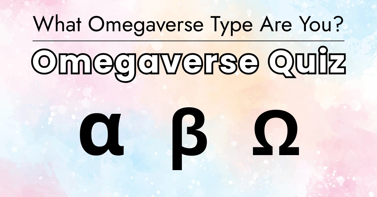 What Omegaverse Type Are You? (Alpha, Beta, or Omega Quiz)